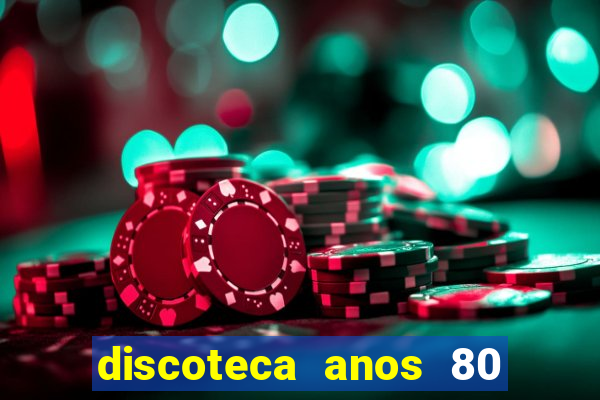 discoteca anos 80 internacional sua